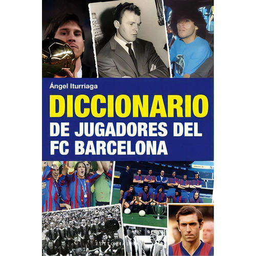 Diccionario De Jugadores Del Fc Barcelona, De Iturriaga Barco, Ángel. Editorial Editorial Base (cat), Tapa Blanda En Español