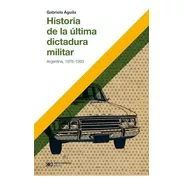 Libro Historia De La Ultima Dictadura Militar - Aguila, Gabr