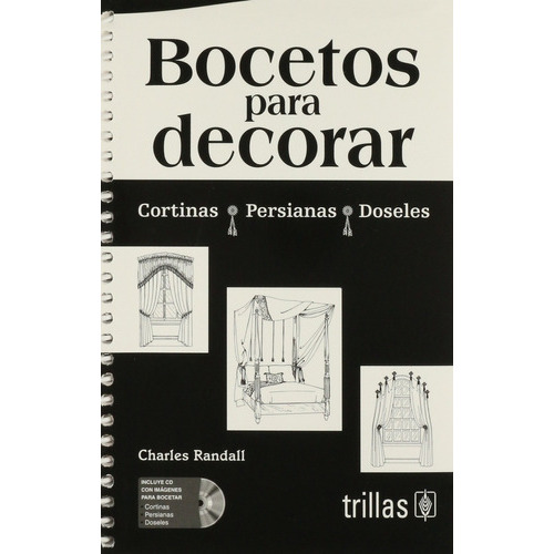 Bocetos Para Decorar: Cortinas, Persianas Y Doseles. Incluye Cd, De Randall, Charles., Vol. 1. Editorial Trillas, Tapa Blanda, Edición 1a En Español, 2010