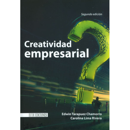 Creatividad Empresarial, De Edwin Tarapuez Chamorro, Carolina Lima. Editorial Ecoe Edicciones Ltda, Tapa Blanda, Edición 2013 En Español