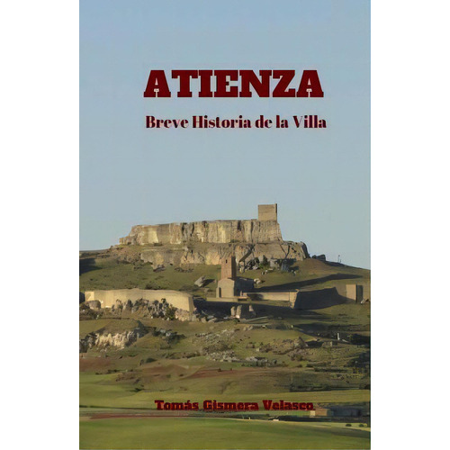 Atienza. Breve Historia De La Villa, De Velasco, Tomas Gismera. Editorial Createspace, Tapa Blanda En Español