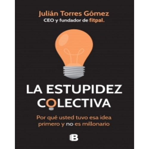 La Estupidez Colectiva Julián Torres Gómez Edic. B Original