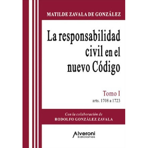 La Responsabilidad Civil En El Nuevo Código 1, De Zavala De González, Matilde., Vol. 1. Editorial Alveroni, Tapa Blanda En Español, 2015