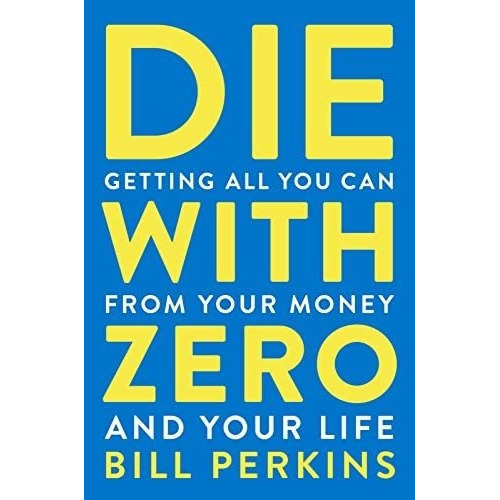 Die With Zero Getting All You Can From Your Money An, de Perkins, Bill. Editorial MARINER BOOKS en inglés