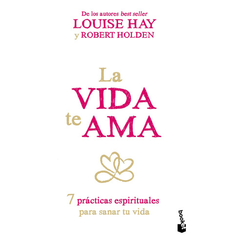 La vida te ama: 7 prácticas espirituales para sanar tu vida., de Hay, Louise L.. Serie Divulgación/Autoayuda Editorial Booket México, tapa blanda en español, 2021