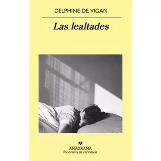Las Lealtades - Delphine De Vigan, De De Vigan, Delphine. Editorial Anagrama, Tapa Blanda En Español, 2019