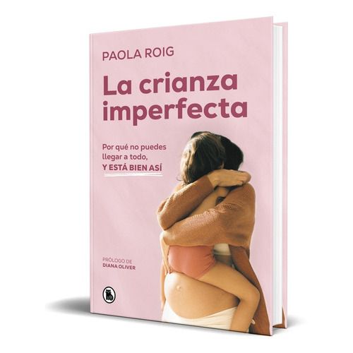 La Crianza Imperfecta, De Paola Roig. Editorial Bruguera, Tapa Blanda En Español, 2023