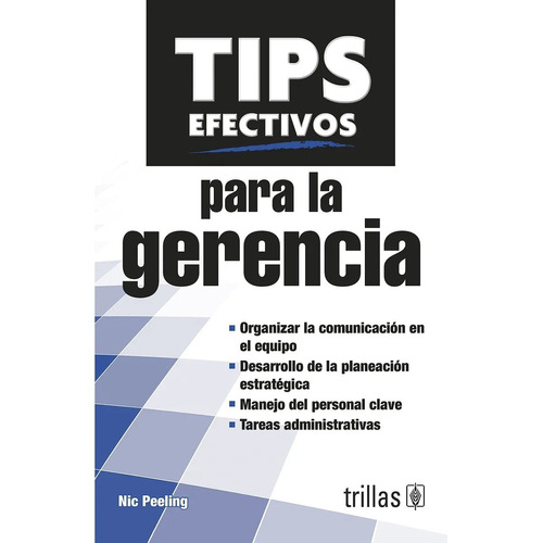 Tips Efectivos Para La Gerencia, De Peeling, Nic., Vol. 1. Editorial Trillas, Tapa Blanda En Español, 2012