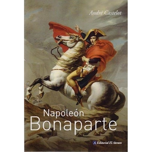 Napoleon Bonaparte - Andre Castelot