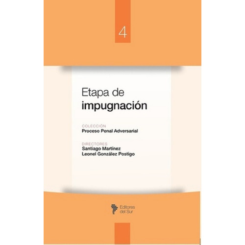 ETAPA DE IMPUGNACIÓN: TOMO IV, de SANTIAGO MARTÍNEZ - LEONEL GONZÁLEZ  POSTIGO., vol. 4. Editorial Editores del Sur, tapa blanda en español, 2021