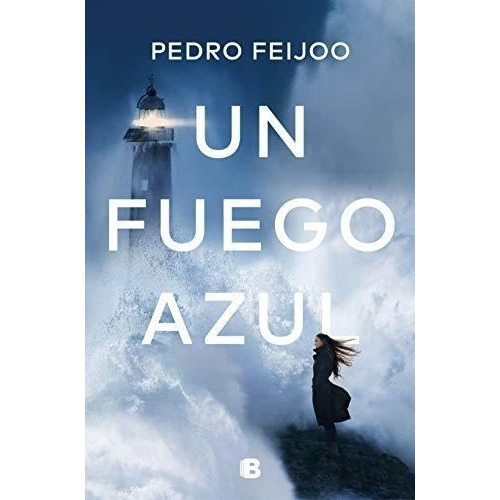 Un Fuego Azul / A Blue Fire - Feijoo, Pedro, de Feijoo, Pe. Editorial Ediciones B en español