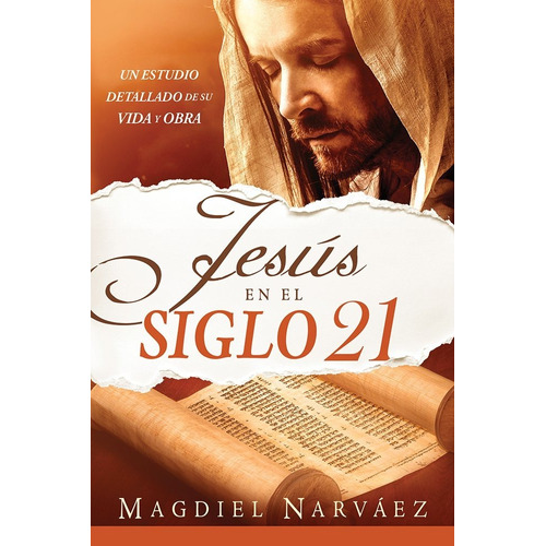 Jesús En El Siglo 21: Un Estudio Detallado De Su Vida Y Obra