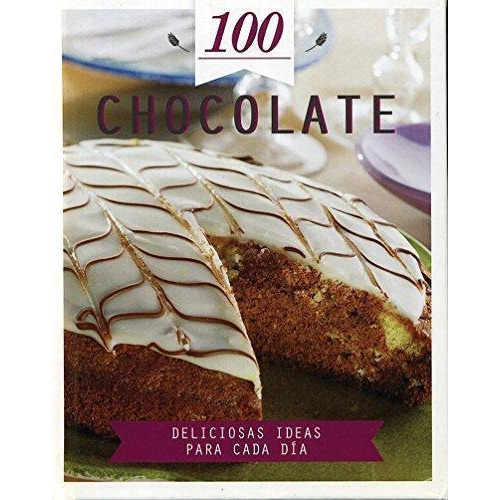 100 Chocolate - Deliciosas Ideas Para Cada Dia, De Equipo Editorial. Editorial Parragon, Tapa Tapa Blanda En Español