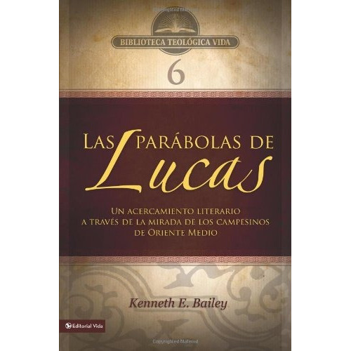 Btv # 06: Las Parabolas De Lucas: Un Acercamiento Literario, De Kenneth E. Bailey. Editorial Vida, Tapa Blanda En Español, 0000