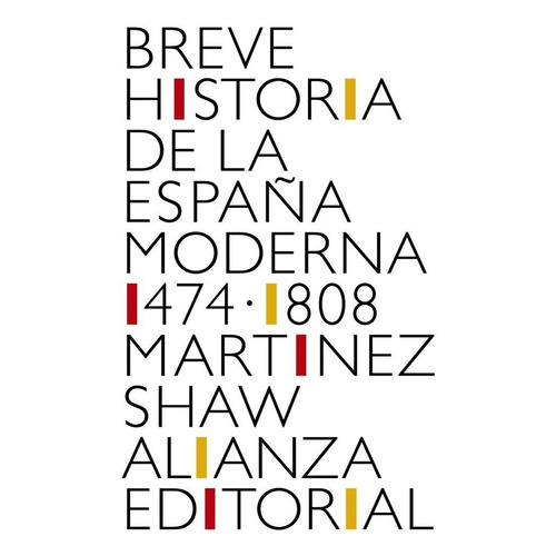 Breve Historia De La Espaãâ±a Moderna (1474-1808), De Martínez Shaw, Carlos. Alianza Editorial, Tapa Blanda En Español