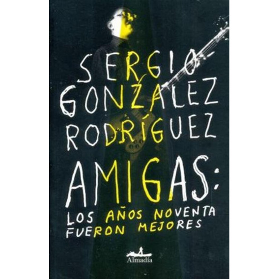 Amigas: Los Años Noventa Fueron Mejores - Sergiuo Gonzalez R