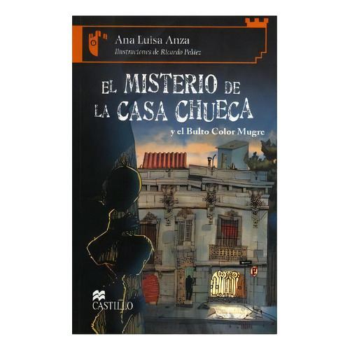 El Misterio De La Casa Chueca (y El Bulto Color Mugre), De Ana Luisa Anza. Editorial Ediciones Castillo, Edición 1 En Español, 2007