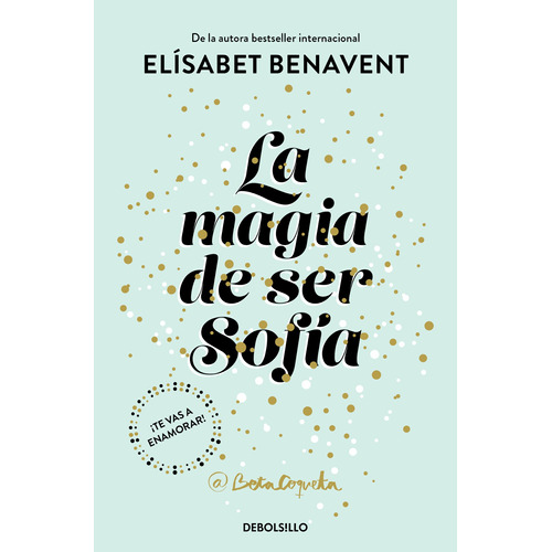 La magia de ser Sofía: ¡Te vas a enamorar!, de BENAVENT, ELISABET. Serie Bestseller Editorial Debolsillo, tapa blanda en español, 2022