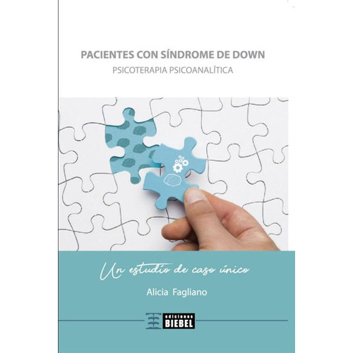 Pacientes Con Sindrome De Down: Un Estudio De Caso Unico, De Alicia Fagliano. Editorial Biebel, Tapa Blanda, Edición 1 En Español