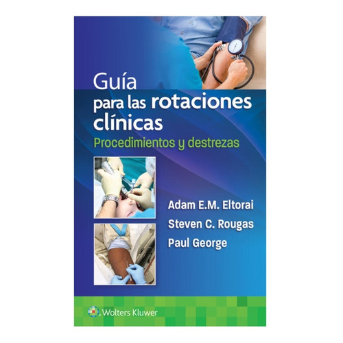 Guía para las rotaciones clínicas.: Procedimientos y destrezas, de Eltorai. Adam., vol. 1. Editorial WOLTERS KLUWER, tapa blanda, edición 1a en español, 2022