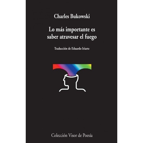 Más Importante Es Saber Atravesar El Fuego, Lo, De Bukowski, Charles. Editorial Visor Libros En Español