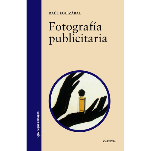 Fotografia publicitária, de Eguizábal, Raúl. Editorial Cátedra, tapa blanda en español, 2013