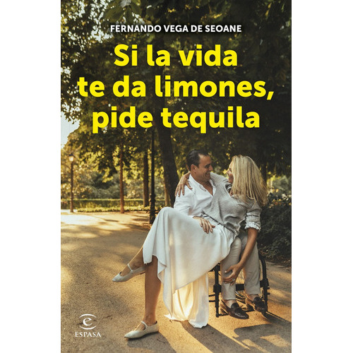 Si La Vida Te Da Limones, Pide Tequila, De Fernando Vega De Seoane. Editorial Espasa, Tapa Blanda En Español, 2022