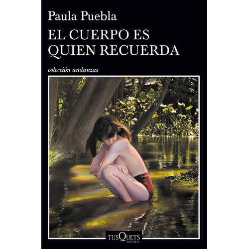 El Cuerpo Es Quien Recuerda, De Paula Puebla. Editorial Tusquets, Tapa Blanda En Español, 2022