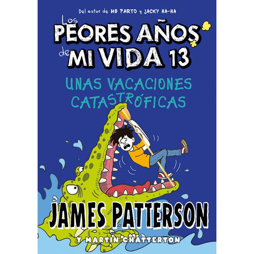 LOS PEORES AÃÂOS DE MI VIDA 13. UNAS VACACIONES CATASTROFICAS, de Patterson, James. Editorial La Galera, SAU, tapa dura en español