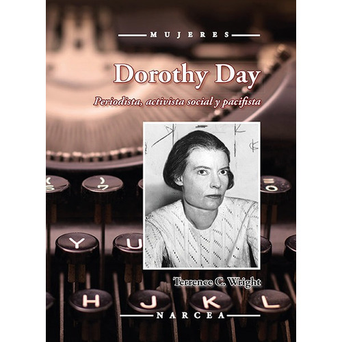 Dorothy Day, De Wright, Terrence C.. Editorial Narcea Ediciones, Tapa Blanda En Español