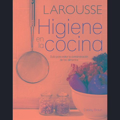 Higiene en la cocina, de Braun, Debby. Editorial Larousse, tapa blanda en español, 2016