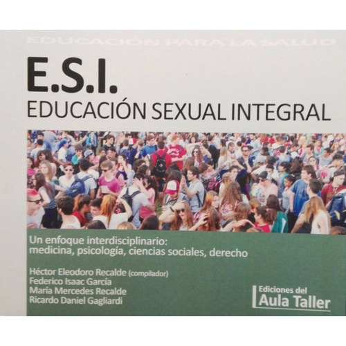 E.S.I. / Educacion Sexual Integral. Un Enfoque Interdisciplinario - Aula Taller, de Recalde, Hector Eleodoro. Editorial AULA TALLER, tapa blanda en español