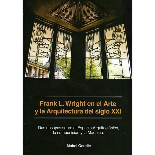Frank Lloyd Wright En El Arte Y La Arquitectura Del Siglo Xxi, De Gentile. Editorial Nobuko/ Diseño En Español