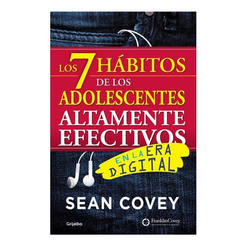Los 7 hábitos de los adolescentes altamente efectivos: en la era digital, de Covey, Sean. Serie Grijalbo, vol. 0.0. Editorial Grijalbo, tapa blanda, edición 1.0 en español, 2015