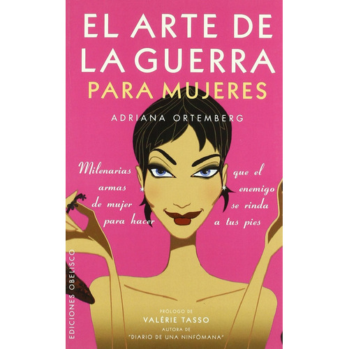 El arte de la guerra para mujeres: Milenarias armas de mujer para hacer que el enemigo se rinda a tus pies, de Ortemberg, Adriana. Editorial Ediciones Obelisco, tapa blanda en español, 2005