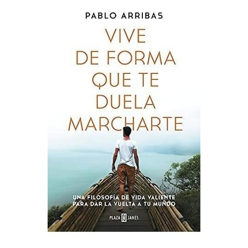 Vive De Forma Que Te Duela Marcharte: Una Filosofía De Vida