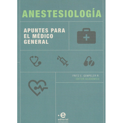 Anestesiologia (3ª Ed) Apuntes Para El Medico General, De Gempeler R., Fritz. Editorial Pontificia Universidad Javeriana, Tapa Blanda, Edición 3 En Español, 2020