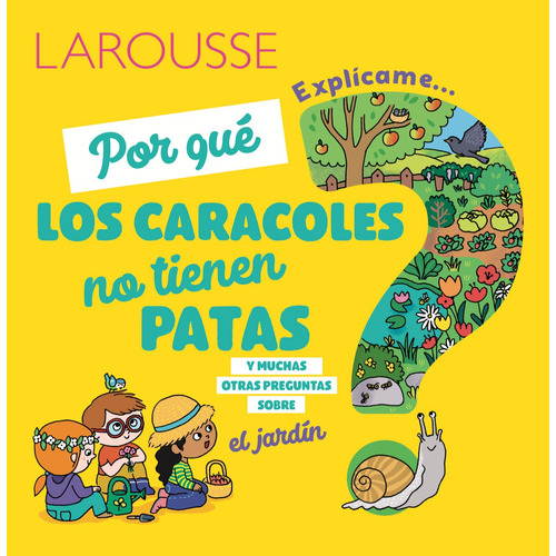 Por qué los caracoles no tienen patas y muchas otras preguntas sobre el jardín, de Ninie (Virginie Perrot Soumagnac). Editorial Larousse, tapa dura en español, 2019