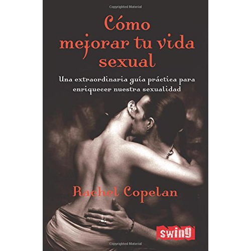 Como Mejorar Tu Vida Sexual (coleccion Sexualidad) - Copela, De Vvaa. Editorial Swing, Tapa Blanda En Español, 9999