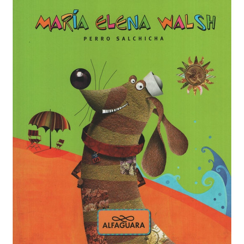 Perro salchicha, de Walsh, María Elena. Editorial Alfaguara, tapa blanda en español, 2013