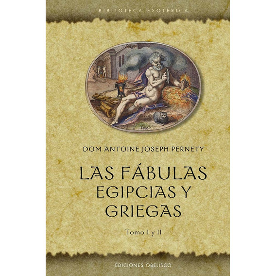 Fabulas Egipcias Y Griegas - Tomo I Y Ii, De Dom Antoine Joseph Pernety. Editorial Obelisco, Tapa Blanda, Edición 1 En Español, 2023