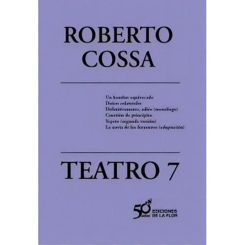 7. Teatro De Roberto Cossa, De Roberto Cossa. Editorial De La Flor En Español