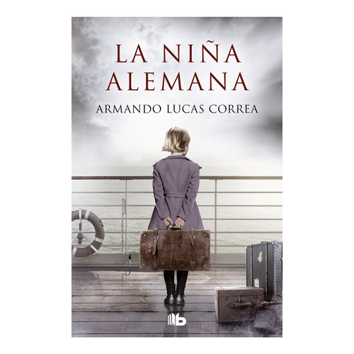 Libro La Niña Alemana - Armando Lucas Correa - B De Bolsillo