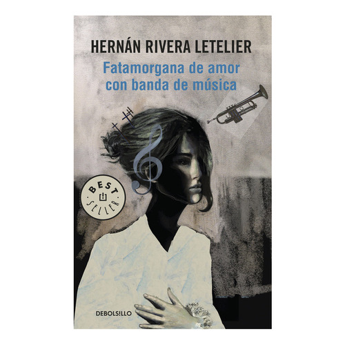 Fatamorgana De Amor Con Banda De Música, De Hernán Rivera Letelier., Vol. No Aplica. Editorial Debolsillo, Tapa Blanda, Edición No Aplica En Español, 2014