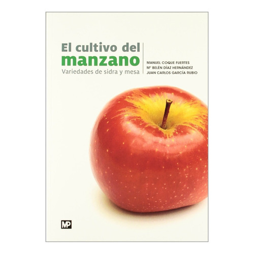 El Cultivo Del Manzano. Variedades De Sidra Y Mesa, De Coque Fuentes, Manuel. Editorial Mundiprensa, Tapa Blanda En Español, 2012