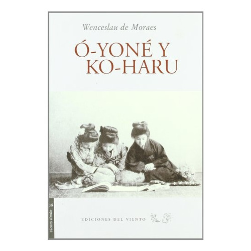 O-yone Y Ko-haru, De Vinicius De Moraes. Editorial Ediciones Del Viento, Edición 1 En Español