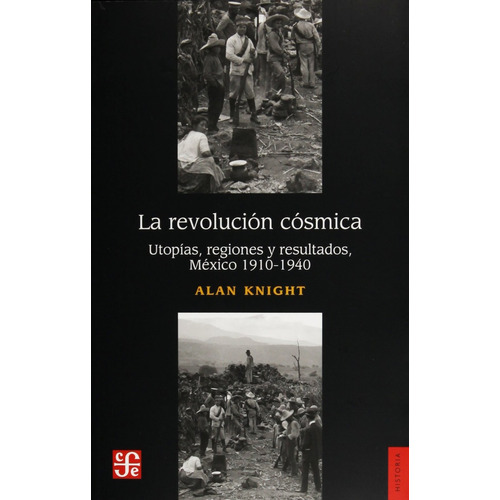 Alan Knight : La Revolucion Cosmica Mexico 1910-1940