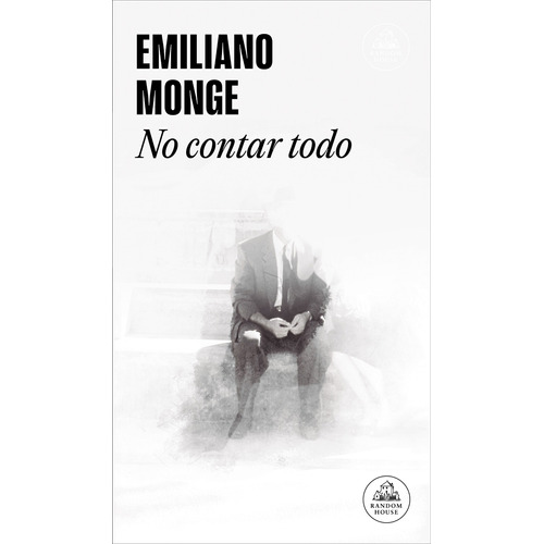 No contar todo, de Monge, Emiliano. Serie Random House Editorial Literatura Random House, tapa blanda en español, 2018