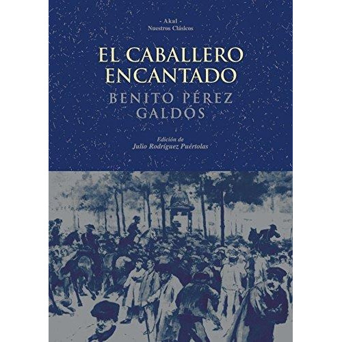 El Caballero Encantado, Pérez Galdós, Ed. Akal