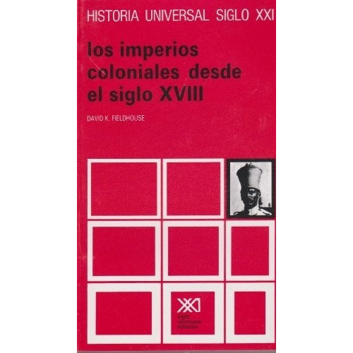 Historia Universal T.29. Los Imperios Coloniales D, De David Fieldhouse. Editorial Siglo Xxi En Español